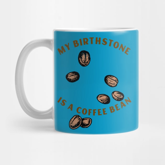 MY BIRTHSTONE IS A COFFEE BEAN by AurosakiCreations